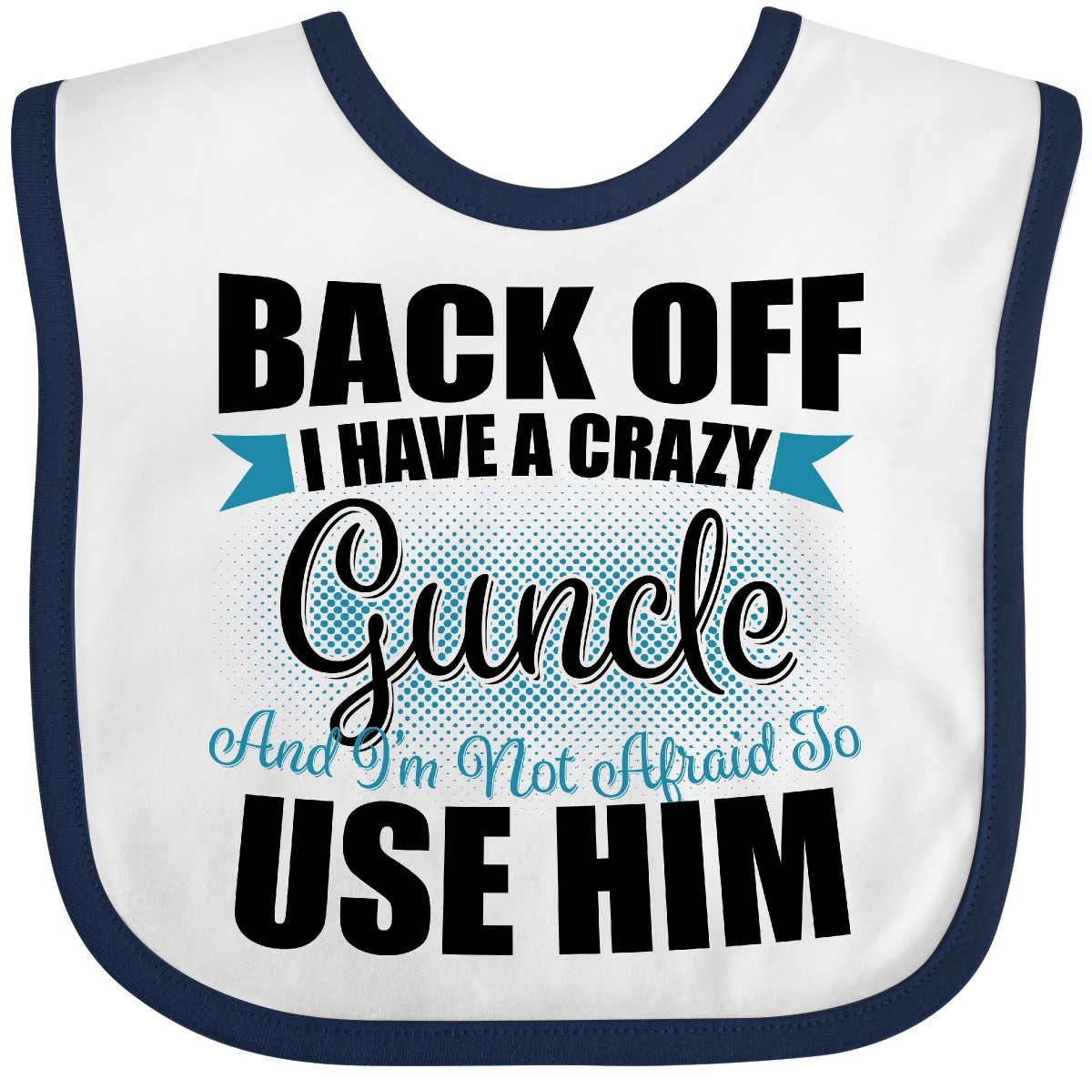 Inktastic Back Off I Have A Crazy Guncle And I'm Not Afraid To Use Him Baby Bib - Picture 8 of 10