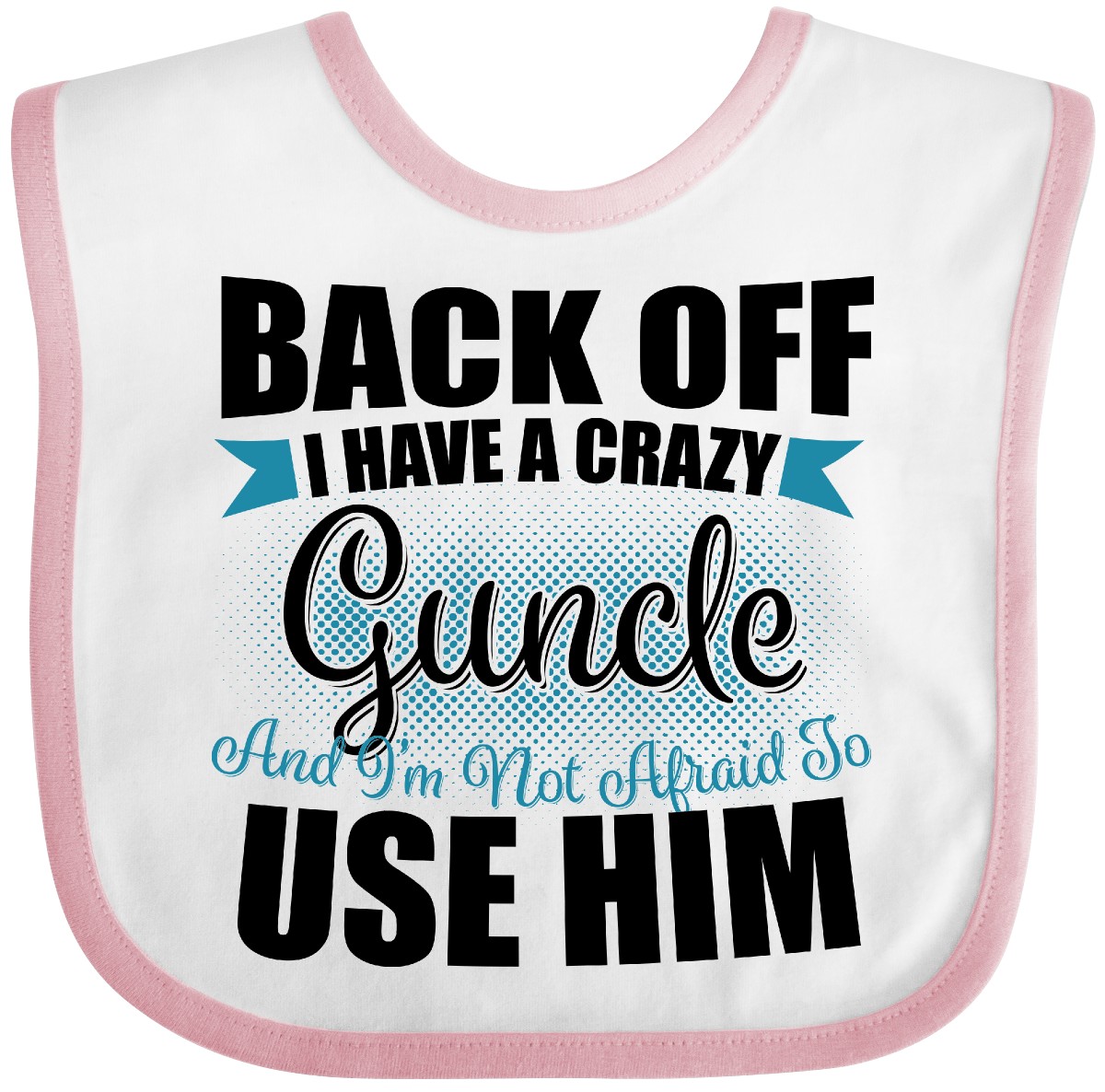 Inktastic Back Off I Have A Crazy Guncle And I'm Not Afraid To Use Him Baby Bib - Picture 9 of 10