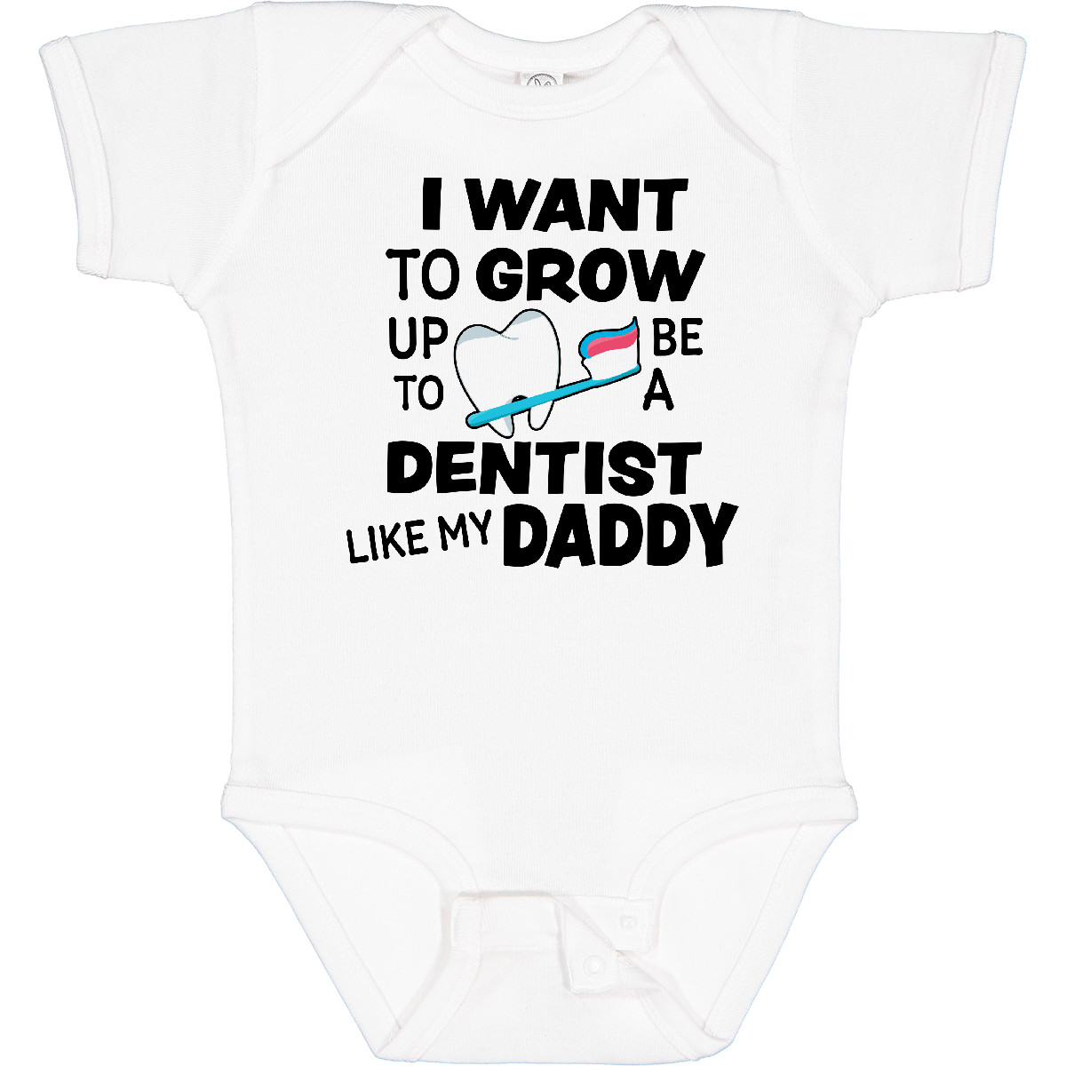 TAKE  Inktastic I Want To Grow Up To Be A Dentist Like My Daddy Baby