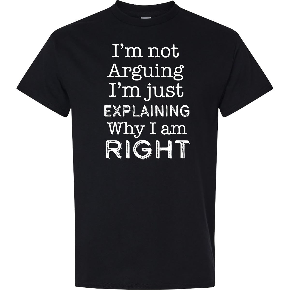 Inktastic I’m Not Arguing, I’m Just Explaining Why I’m Right T-Shirt Humor Funny