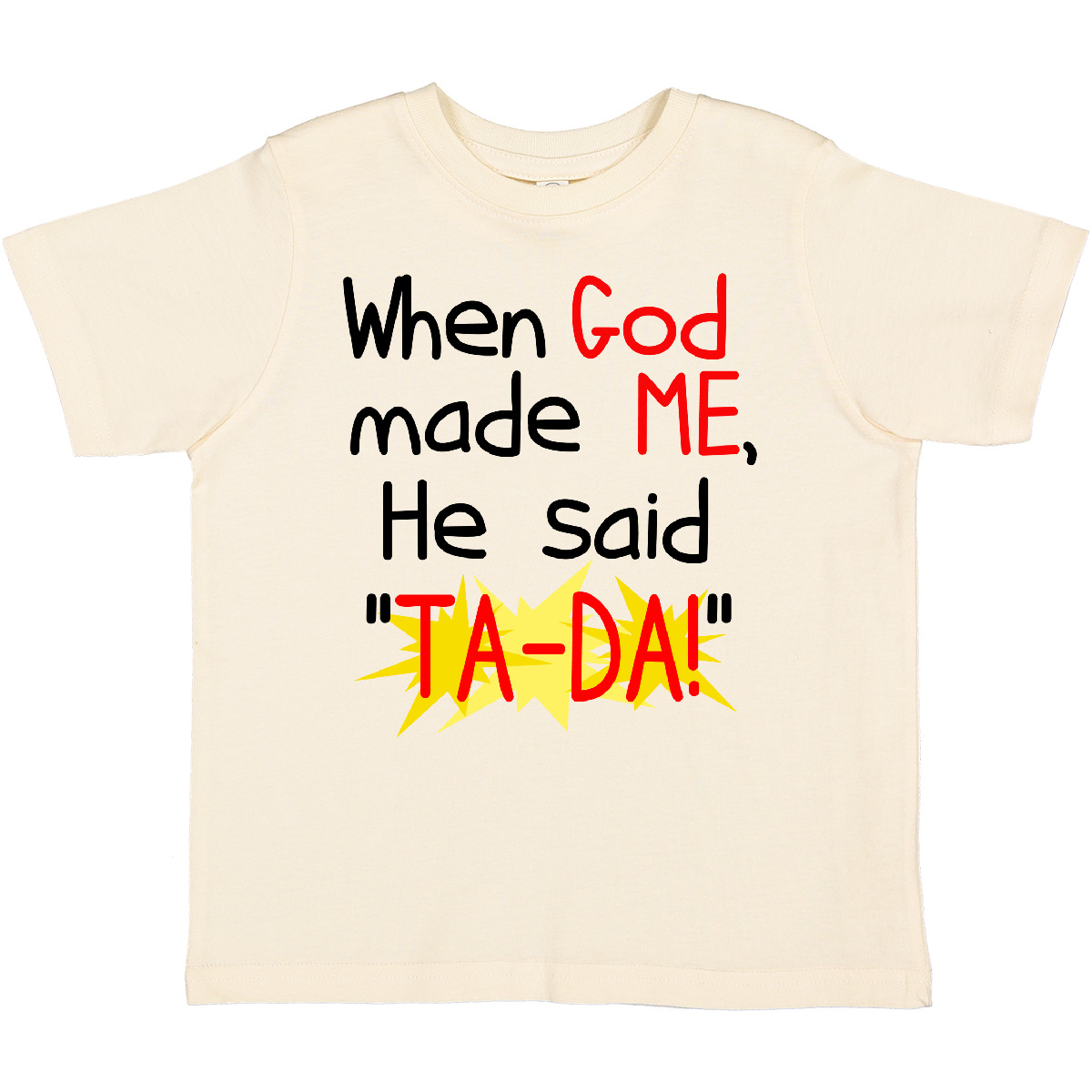 Inktastic When God Made Me He Said TA-DA! Toddler T-Shirt Creation Funny Gift - Picture 11 of 15