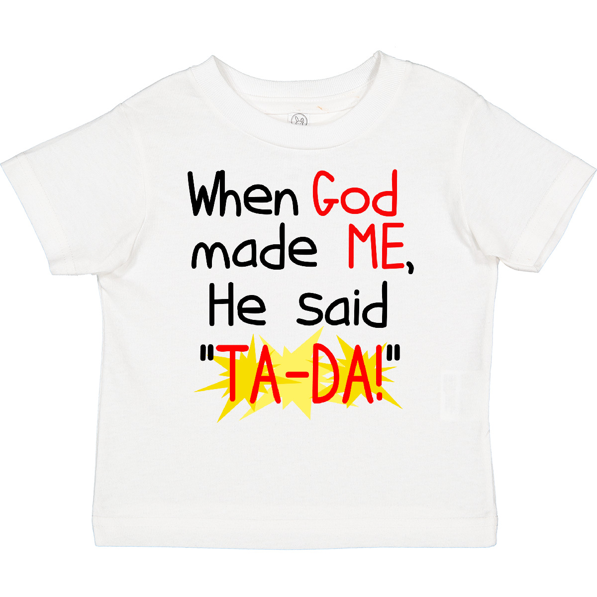 Inktastic When God Made Me He Said TA-DA! Toddler T-Shirt Creation Funny Gift - Picture 14 of 15