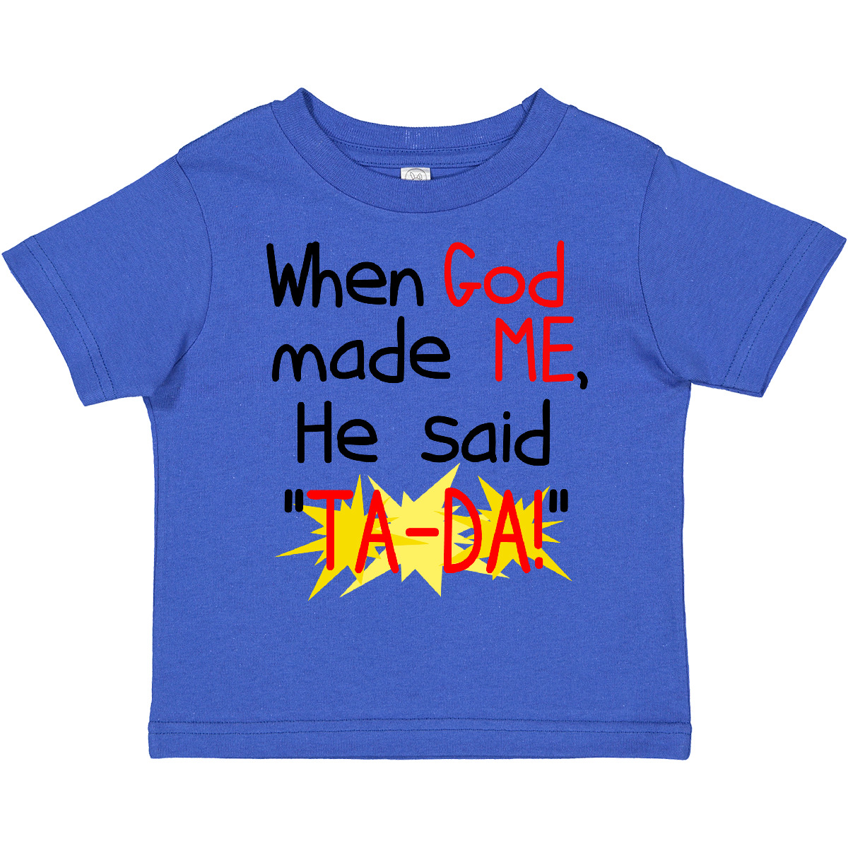 Inktastic When God Made Me He Said TA-DA! Toddler T-Shirt Creation Funny Gift - Picture 12 of 15